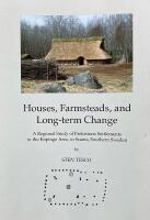 Houses, farmsteads, and long-term change : a regional study of prehistoric settlements in the K&ouml;pinge area, in Scania, southern Sweden