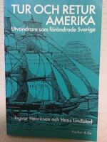 Tur och retur Amerika : utvandrare som f&ouml;r&auml;ndrade Sverige