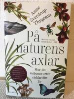 P&aring; naturens axlar : hur tio miljoner arter r&auml;ddar ditt liv