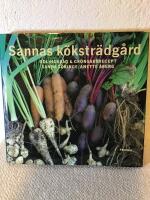 Sannas k&ouml;kstr&auml;dg&aring;rd : Odlingsr&aring;d och gr&ouml;nsaksrecept