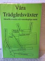 V&aring;ra tr&auml;dg&aring;rdsv&auml;xter - aktuella svenska och vetenskapliga namn