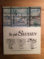 Se p&aring; Slussen : fr&aring;n s&ouml;derbro till karusellen : historik, projekt, framtidsperspektiv 