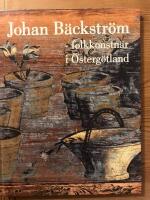 Johan B&auml;ckstr&ouml;m : folkkonstn&auml;r i &Ouml;sterg&ouml;tland
