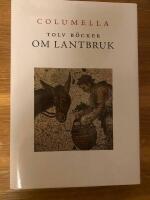 Tolv b&ouml;cker om lantbruk : en tv&aring;tusen&aring;rig romersk lantbruksl&auml;ra ; Samt Liv, lantbruk och livsmedel i Columellas v&auml;rld - Tolv artiklar av nutida svenska forskare