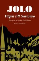 Jolo: V&auml;gen till Sarajevo. Texter om och av Jan Olof Olsson