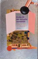 Guide till det virtuella samh&auml;llet : trender i maktkampen mellan den verkliga och den virtuella v&auml;rlden