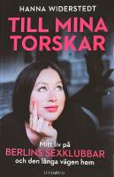 Till mina torskar : mitt liv p&aring; Berlins sexklubbar