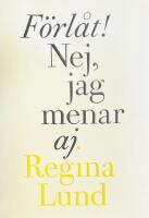 F&ouml;rl&aring;t! Nej, jag menar aj. : samlade dikter 1990-2005