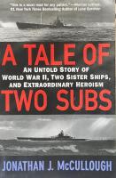 A Tale Of Two Subs An Untold Story of World War II, Two Sister Ships, and Extraordinary Heroism