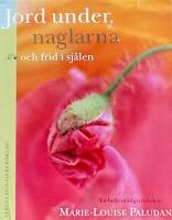 Jord under naglarna och frid i sj&auml;len : en hel&aring;rstr&auml;dg&aring;rdsbok