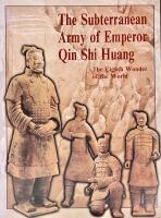 The Subterranean Army of Emperor Qin Shi Huang