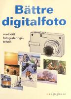 B&auml;ttre digitalfoto - Med r&auml;tt fotograferingsteknik
