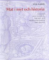 Mat i myt och historia : gudamat och g&auml;stabud, tabumat och od&ouml;dlighetsdryck (med recept)
