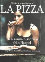 La Pizza : Den sanna historien fr&aring;n Neapel