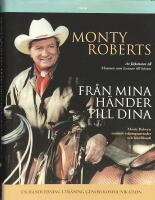 Fr&aring;n mina h&auml;nder till dina : Monty Roberts samlade tr&auml;ningsmetoder och h&auml;stfilosofi