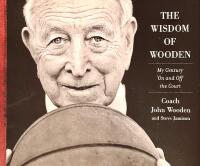 The Wisdom of Wooden. My Century on and off the Court