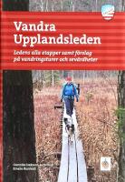 Vandra Upplandsleden : ledens alla etapper samt f&ouml;rslag p&aring; vandringsturer och sev&auml;rdheter