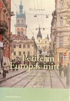 Periferin i Europas mitt : kulturarv, minnen och stadsmilj&ouml; i V&auml;stukraina och Moldavien