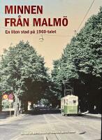 Minnen fr&aring;n Malm&ouml; - en liten stad p&aring; 60-talet