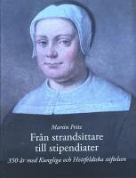 Fr&aring;n strandsittare till stipendiater - 350 &aring;r med Kungliga och Hvitfeldtska stiftelsen