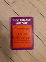 I predikans &auml;rende : orientering i homiletik f&ouml;r f&ouml;rkunnare