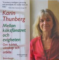 Mellan k&ouml;ksf&ouml;nstret och evigheten : om k&auml;rlek, v&auml;nskap och arbete