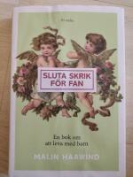 Sluta skrik f&ouml;r fan : en bok om att leva med barn