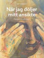 N&auml;r jag d&ouml;ljer mitt ansikte : perspektiv p&aring; skam