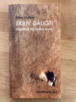 Skriv d&aring;ligt! : handbok f&ouml;r b&auml;ttre texter
