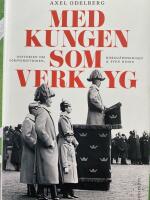 Med kungen som verktyg : historien om f&ouml;rsvarsstriden, borgg&aring;rdskrisen & Sven Hedin