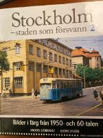 Stockholm - staden som f&ouml;rsvann 2 : Bilder i f&auml;rg fr&aring;n 1950- och 60-talen