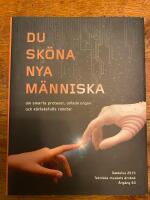Du sk&ouml;na nya m&auml;nniska - om smarta proteser, odlade organ och k&auml;rleksfulla r