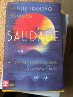 Saudade : att l&auml;ngta bort och hem p&aring; samma g&aring;ng
