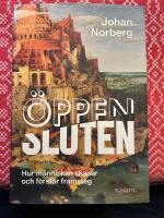 &Ouml;ppen/Sluten : hur m&auml;nniskan skapar och f&ouml;rst&ouml;r framsteg