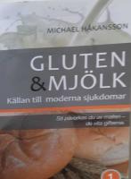 Gluten och mj&ouml;lk : k&auml;llan till moderna sjukdomar : s&aring; p&aring;verkas du av maten