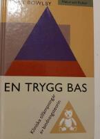 En trygg bas : kliniska till&auml;mpningar av bindningsteorin