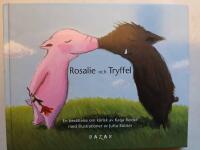 Rosalie och Tryffel : en ber&auml;ttelse om k&auml;rlek ; Tryffel och Rosalie : en ber&auml;ttelse om lycka