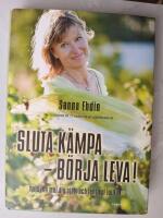 " Sluta k&auml;mpa - b&ouml;rja leva! : var sann mot dig sj&auml;lv och lev livet fullt ut
