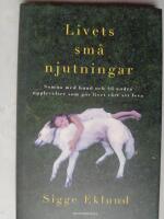 Livets sm&aring; njutningar : somna med hund och 46 andra upplevelser som g&ouml;r livet v&auml;rt att leva (f)