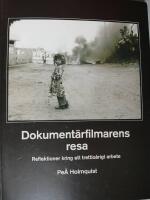 Dokument&auml;rfilmarens resa - reflektioner kring ett 30-&aring;igt arbeten