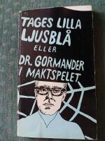 " Tages illa ljusbl&aring; - eller Dr Gormander i maktspelet