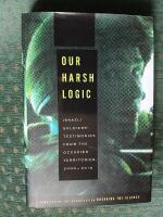 Our Harsh Logic - Israeli soldiers testimonies from the occupied territories 2000-2010