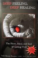 Deep Feeling, Deep Healing: The Heart, Mind, and Soul of Getting Well