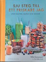 Sju steg till ett friskare jag : utan gluten, mj&ouml;lk och socker