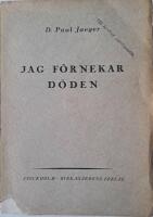 Jag f&ouml;rnekar d&ouml;den : Tankar Vid V&aring;ra K&auml;ras H&auml;danf&auml;rd.