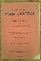 F&ouml;rteckning &ouml;fver litteratur ang&aring;ende spiritism och spiritualism samt n&aring;gra f&ouml;reg&aring;ngare j&auml;mte biografiska och bibliografiska anteckningar. 1, Spiritism och spiritualism j&auml;mte bidrag till belysning af det kristliga mediumskapets historia och beskaffenhet ; Antispiritism