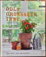 Odla gr&ouml;nsaker inne : fr&aring;n fr&ouml; till sk&ouml;rd