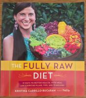The fully raw diet - 21 days to better health with meal and exercise plans, tips, and 75 recipes