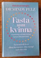 Fasta som kvinna  : forskning och fakta kring fastans l&auml;kande kraft