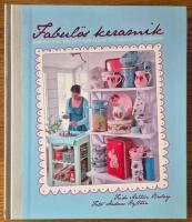 Fabul&ouml;s keramik : Inspiration, tips och genv&auml;gar till fantastisk keramik